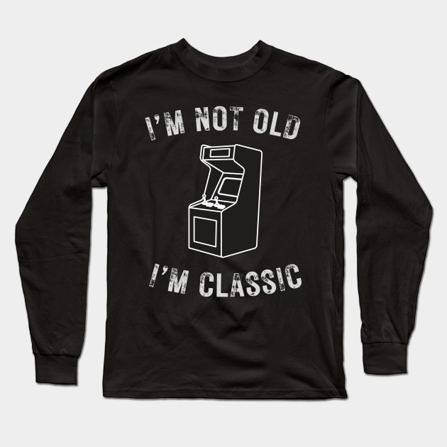 I’m not old I’m a classic retro Arcade Game Long Sleeve T-Shirt by WearablePSA